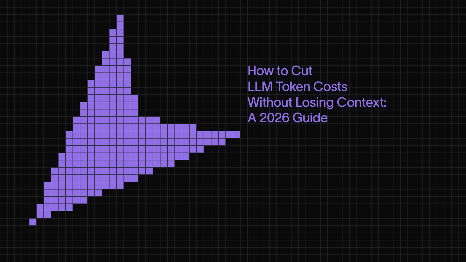 How to Cut LLM Token Costs Without Losing Context: A 2026 Guide